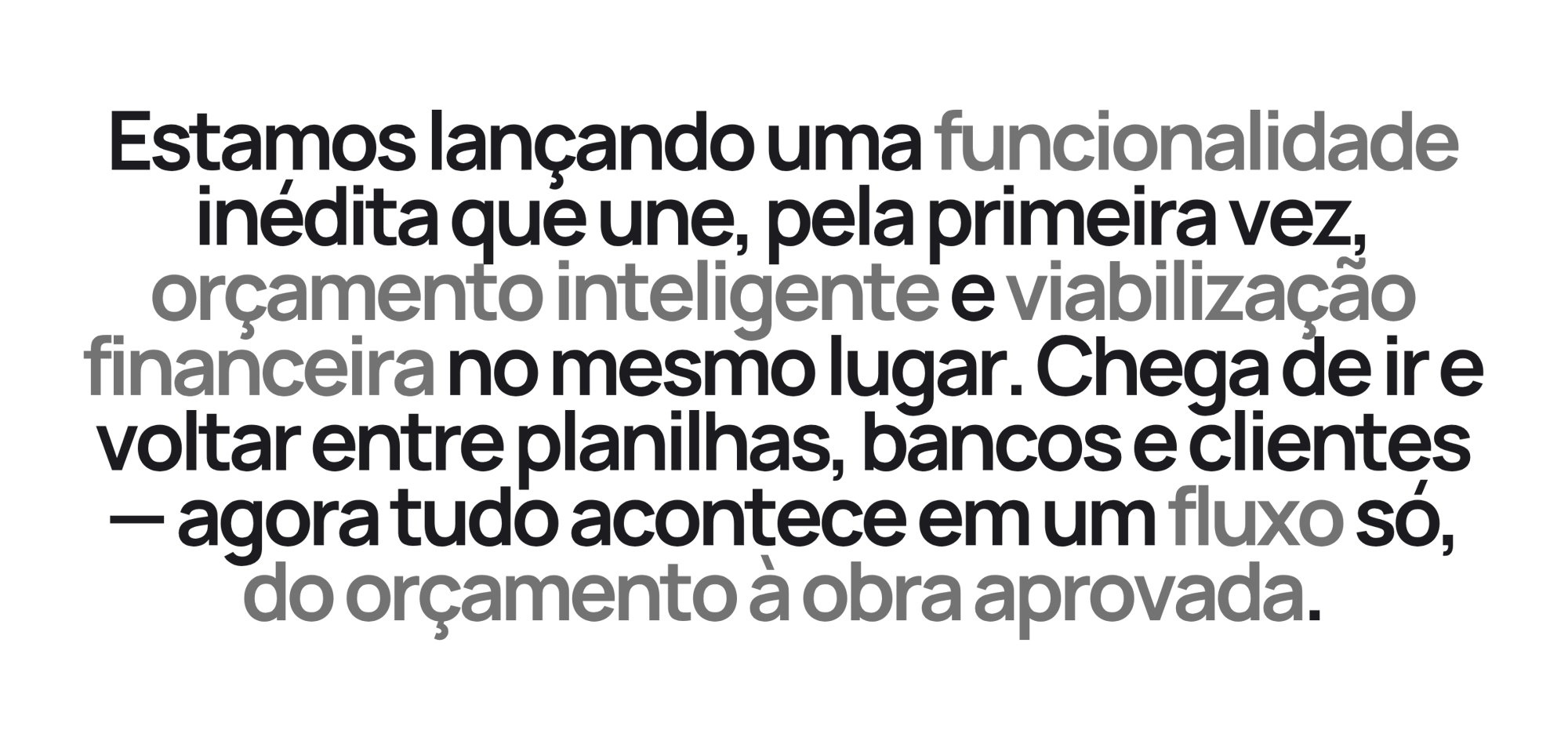Estamos lançando uma funcionalidade inédita que une, pela primeira vez, orçamento inteligente e viabilização financeira no mesmo lugar. Chega de ir e voltar entre planilhas, bancos e clientes — ag