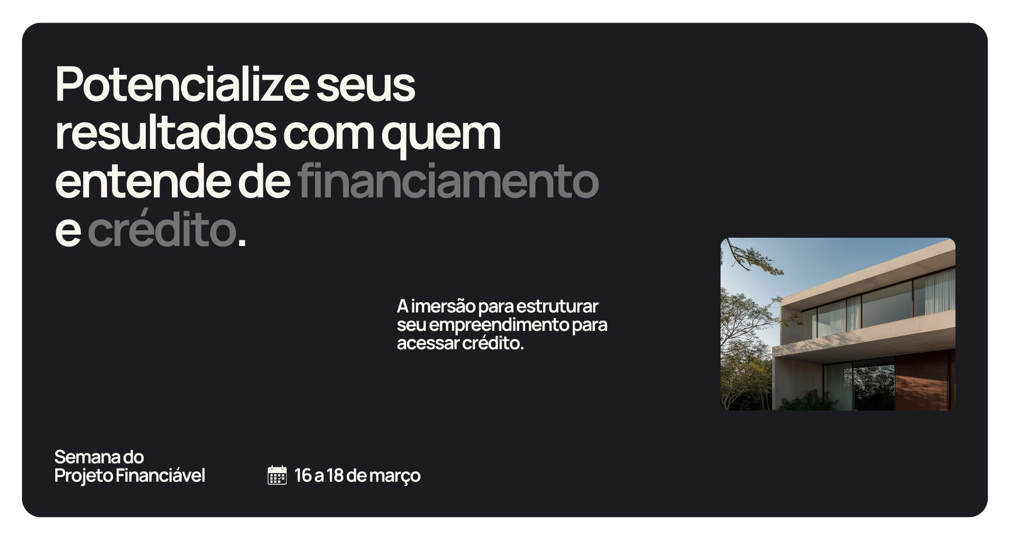 Potencialize seus resultados com quem entende de financiamento e crédito.